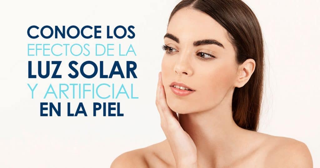 conoce los efectos de la luz solar y artificial en lap iel