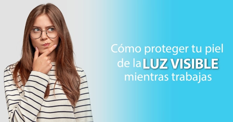 Cómo proteger tu piel de la luz visible mientras trabajas