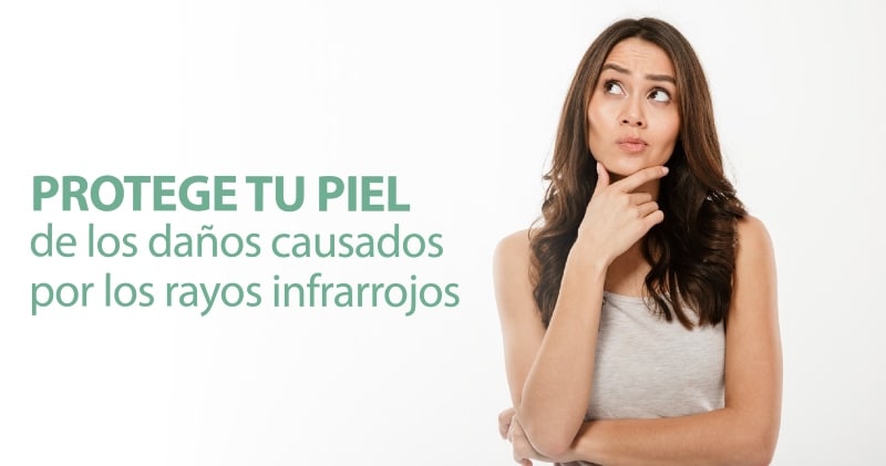 Protege tu piel del daño causado por los rayos infrarrojos