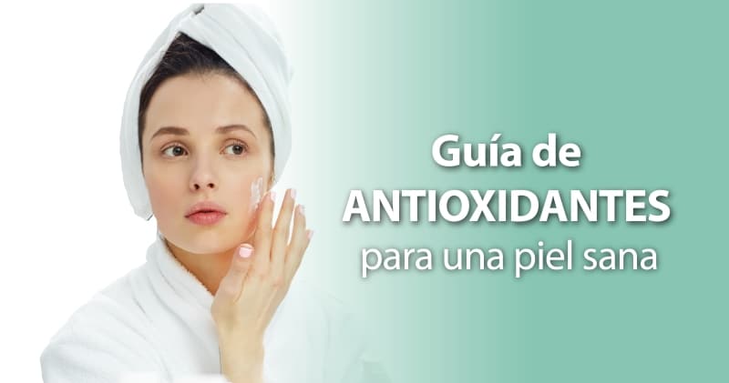 Guía de antioxidantes para una piel sana y radiante