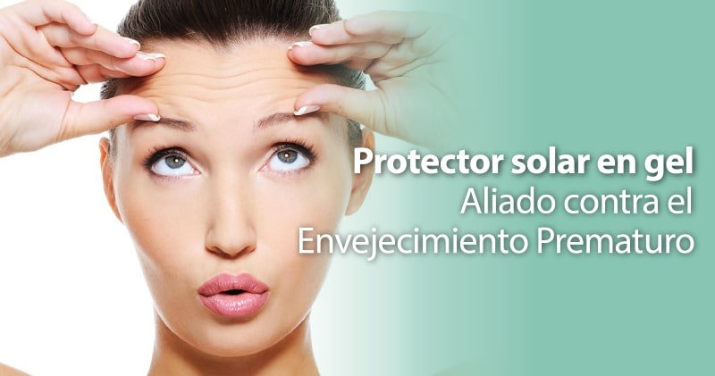 Protector solar en gel: Aliado contra el envejecimiento prematuro en pieles mixtas