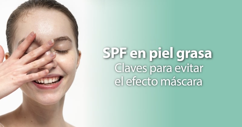 SPF en piel grasa: claves para evitar el efecto máscara