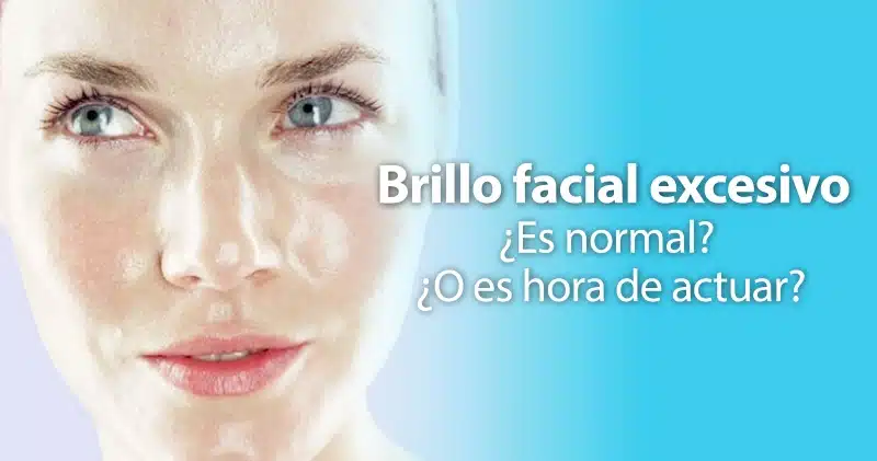 Brillo facial excesivo: ¿es normal o es hora de actuar?